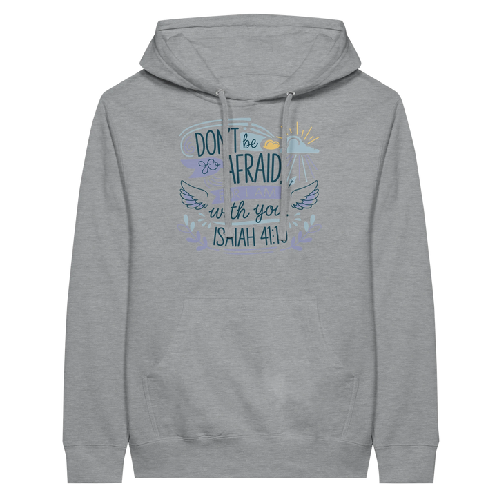 Don't be Afraid for I Am with You | Premium Unisex Pullover Hoodie - Sown In Christ Apparel Co.