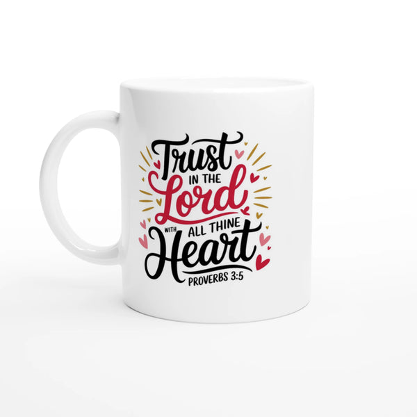 Trust the Lord With All Thine Heart | White 11oz Ceramic Mug- Sown In Christ Apparel Co., Christian Mug
