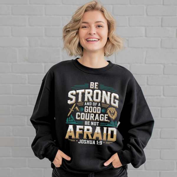 Be Strong and of a Good Courage Be Not Afraid | Crewneck Sweatshirt Gildan SF000 - Sown In Christ Apparel Co.