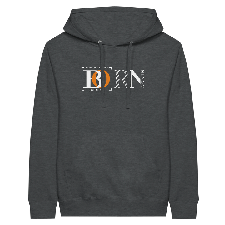 You Must Be Born Again | Premium Unisex Pullover Hoodie - Sown In Christ Apparel
