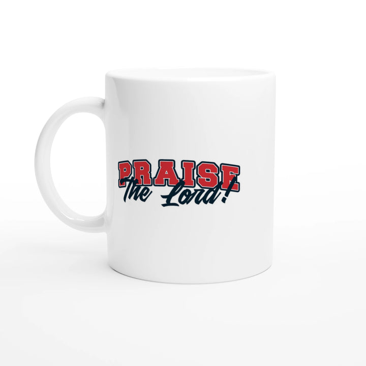 Praise the Lord | White 11oz Ceramic Mug - Sown In Christ Apparel Co., Christian Mug