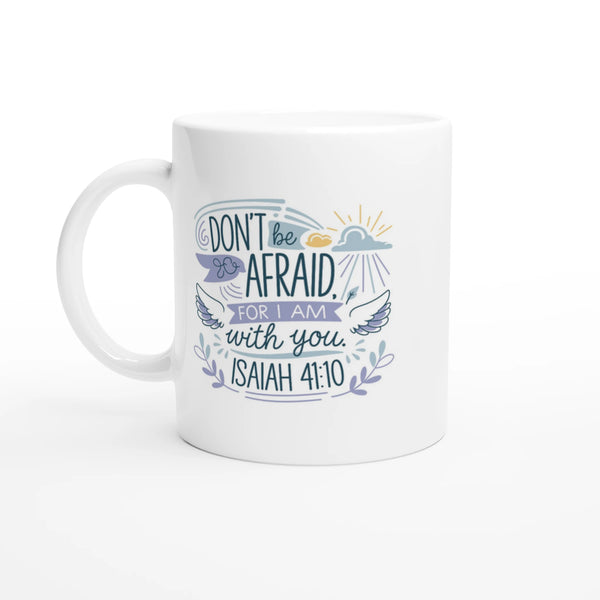 Don't be Afraid for I Am with You | White 11oz Ceramic Mug - Sown In Christ Apparel Co., Christian Mug