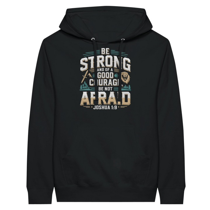 Be Strong and of a Good Courage Be Not Afraid | Premium Unisex Pullover Hoodie - Sown In Christ Apparel Co.