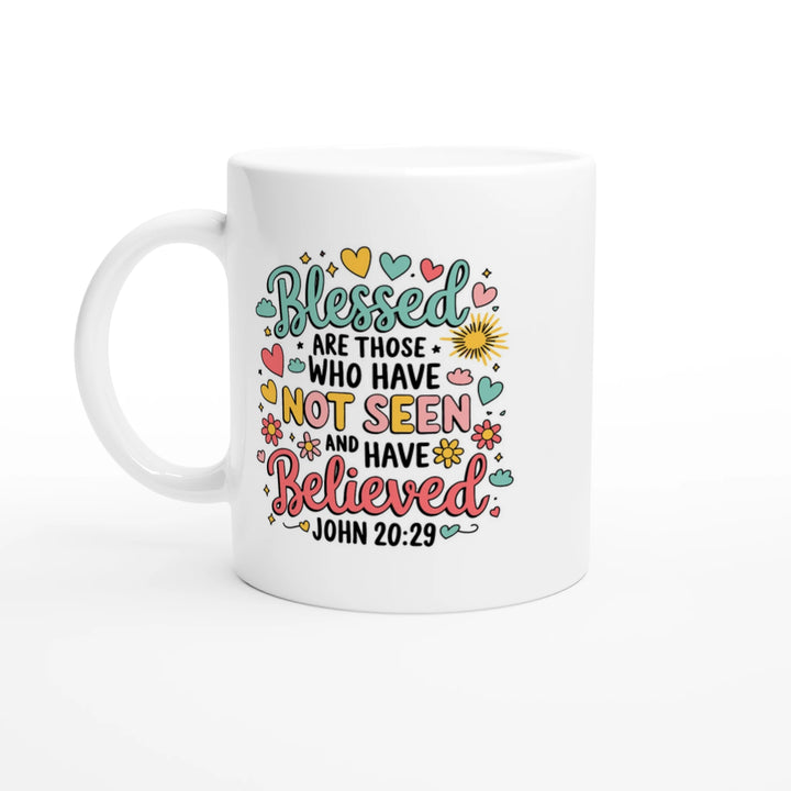 Blessed are Those Who Have Not Seen and Have Believed | White 11oz Ceramic Mug - Sown In Christ Apparel Co., Christian Mug