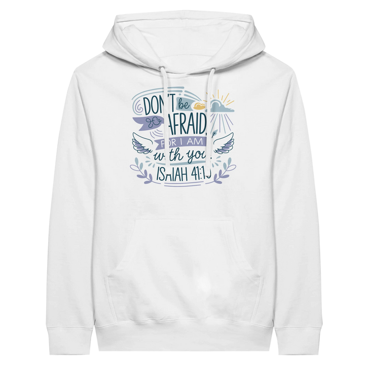 Don't be Afraid for I Am with You | Premium Unisex Pullover Hoodie - Sown In Christ Apparel Co.