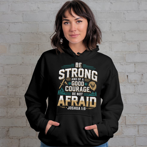 Be Strong and of a Good Courage Be Not Afraid | Premium Unisex Pullover Hoodie - Sown In Christ Apparel Co.