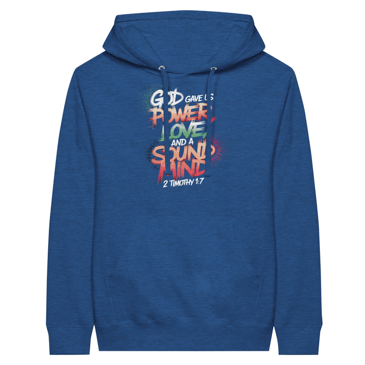 God Gave us Power Love and a Sound Mind | Premium Unisex Pullover Hoodie - Sown In Christ Apparel Co.