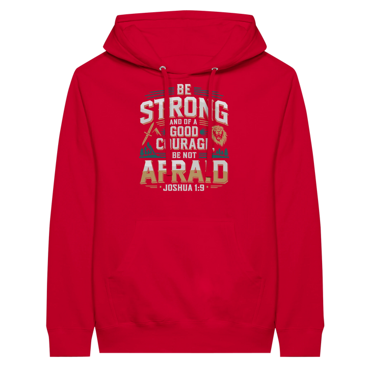 Be Strong and of a Good Courage Be Not Afraid | Premium Unisex Pullover Hoodie - Sown In Christ Apparel Co.