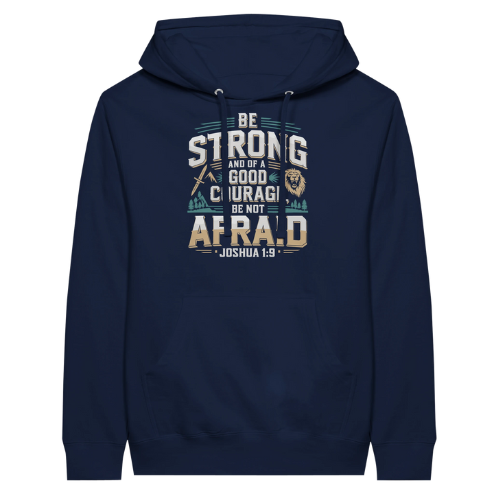Be Strong and of a Good Courage Be Not Afraid | Premium Unisex Pullover Hoodie - Sown In Christ Apparel Co.