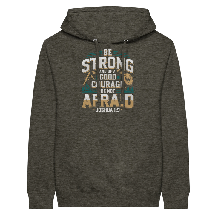 Be Strong and of a Good Courage Be Not Afraid | Premium Unisex Pullover Hoodie - Sown In Christ Apparel Co.