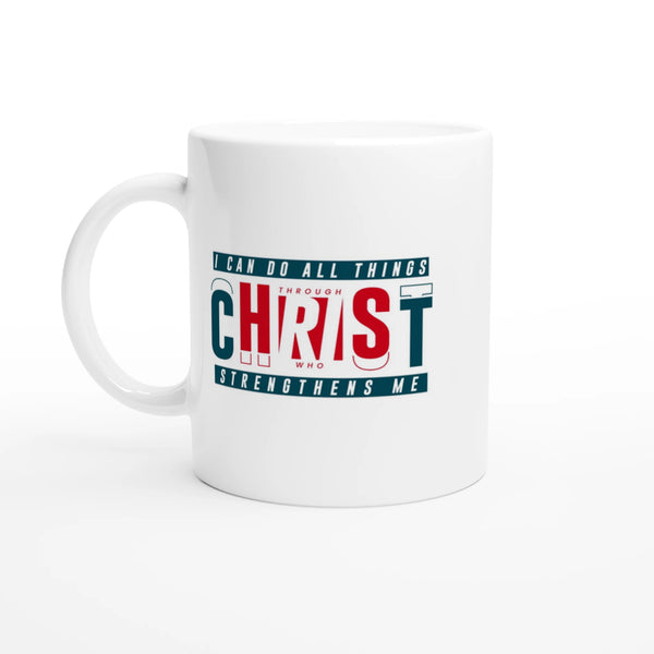 I Can Do All Things | White 11oz Ceramic Mug - Sown In Christ Apparel Co., Christian Mug